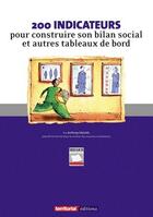 Couverture du livre « 200 indicateurs pour construire son bilan social et autres tableaux de bord » de Anthony Gallais aux éditions Territorial