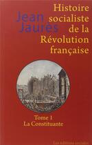 Couverture du livre « Histoire socialiste de la Révolution française t.1 ; la constituante » de Jean Jaures aux éditions Editions Sociales