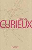 Couverture du livre « Le livre du curieux » de Jean-Claude Gamet aux éditions Bower