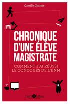 Couverture du livre « Chronique d'une élève magistrate ; comment j'ai réussi le concours de l'ENM » de Camille Charme aux éditions Enrick B.