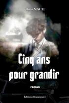 Couverture du livre « Cinq Ans Pour Grandir » de Nach Chris aux éditions Beaurepaire