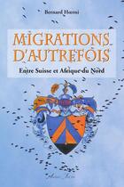Couverture du livre « Migrations d'autrefois - Entre Suisse et Afrique du Nord » de Bernard Hoerni aux éditions Atelier Fol'fer