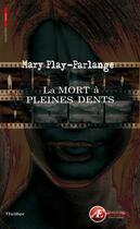 Couverture du livre « La mort à pleines dents » de Mary Play-Parlange aux éditions Ex Aequo