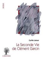 Couverture du livre « La seconde vie de Clément Garcin » de Cyrille Latour aux éditions L'amourier