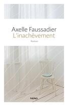 Couverture du livre « L'inachèvement » de Axelle Faussadier aux éditions Kero