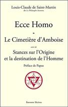 Couverture du livre « Ecce homo ; le cimetière d'Amboise ; stances sur l'origine et la destination de l'homme » de Louis Claude De Saint-Martin aux éditions Teletes