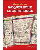 Couverture du livre « Jacques Roux, le cure rouge » de Walter Markov aux éditions Libertalia