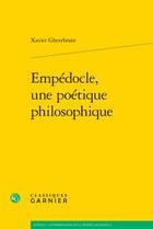 Couverture du livre « Empédocle, une poétique philosophique » de Xavier Gheerbrant aux éditions Classiques Garnier