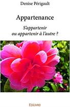 Couverture du livre « Appartenance - s'appartenir ou appartenir a l'autre ? » de Perigault Denise aux éditions Edilivre