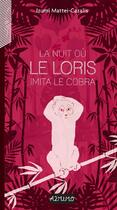 Couverture du livre « La nuit ou le loris imita le cobra » de Izumi Mattei-Cazalis aux éditions A2mimo