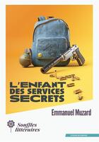 Couverture du livre « L'enfant des services secrets » de Emmanuel Muzard aux éditions Souffles Litteraires