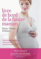 Couverture du livre « Le livre de bord de la future maman » de Marie-Claude Delahaye aux éditions Marabout