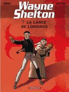 Couverture du livre « Wayne Shelton Tome 7 : la lance de Longinus » de Thierry Cailleteau et Christian Denayer aux éditions Dargaud