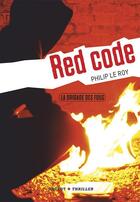 Couverture du livre « La brigade des fous ; red code » de Philip Le Roy aux éditions Rageot