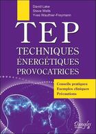 Couverture du livre « TEP ; techniques énergétiques provocatrices » de Steve Wells et David Lake et Yves Wauthier-Freymann aux éditions Dangles