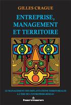 Couverture du livre « Entreprise, management et territoire : Le management des implantations territoriales à l'ère de l'entreprise-réseau » de Crague Gilles aux éditions Hermann