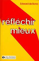 Couverture du livre « Reflechir mieux - outils et techniques » de Bono (De)/De Bono aux éditions Organisation