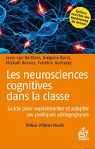 Couverture du livre « Les neurosciences cognitives dans la classe : guide pour expérimenter et adapter ses pratiques pédagogiques » de Jean-Luc Berthier et Frederic Guilleray et Gregoire Borst et Mickael Desnos aux éditions Esf