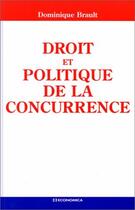 Couverture du livre « DROIT ET POLITIQUE DE LA CONCURRENCE » de Brault/Dominique aux éditions Economica