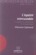 Couverture du livre « L'égalité introuvable ; la parité, les féministes et la République » de Eleonore Lepinard aux éditions Presses De Sciences Po