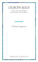 Couverture du livre « L'Europe bleue ; à quoi sert une politique communautaire de la pêche? » de Christian Lequesne aux éditions Presses De Sciences Po