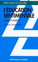 Couverture du livre « L'éducation sentimentale, de Gustave Flaubert » de Jeanne-Antide Huynh aux éditions Bertrand Lacoste