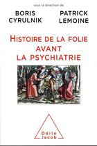 Couverture du livre « Histoire de la folie avant la psychiatrie » de Boris Cyrulnik aux éditions Odile Jacob