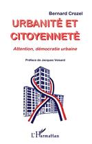 Couverture du livre « Urbanité et citoyenneté ; attention, démocratie urbaine » de Bernard Crozel aux éditions L'harmattan