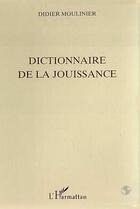 Couverture du livre « Dictionnaire de la jouissance » de Didier Moulinier aux éditions L'harmattan