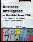 Couverture du livre « Business intelligence avec SharePoint Server 2010 ; créez un portail décisionnel et pilotez la performance » de Sebastien Fantini aux éditions Eni