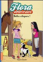 Couverture du livre « Flora vétérinaire t.6 : Bella a disparu ! » de Tatjana Gessler aux éditions Bayard Jeunesse