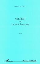 Couverture du livre « Valbert ou la vie à demi-mot » de Max De Ceccatty aux éditions L'harmattan
