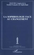 Couverture du livre « La sophrologie face au changement ; XXXVIIIe congrès de la société française de sophrologie » de Claudie Terk-Chalanset et Alain Donnars aux éditions L'harmattan