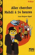 Couverture du livre « Aller chercher Mehdi à 14 heures » de Jean-Hugues Oppel aux éditions Syros