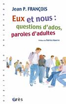 Couverture du livre « Eux et nous ; questions d'ados, paroles » de Francois Jean P. aux éditions Eres