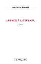 Couverture du livre « Aubade à l'éternel » de Martine Duhamel aux éditions La Bruyere