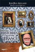 Couverture du livre « Petites histoires de l'histoire de France » de Jean-Paul Roulland aux éditions Hugo Document