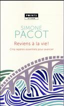 Couverture du livre « Reviens à la vie ; cinq repères essentiels pour avancer » de Simone Pacot aux éditions Points