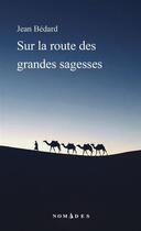 Couverture du livre « Sur la route des grandes sagesses » de Jean Bedard aux éditions Lemeac