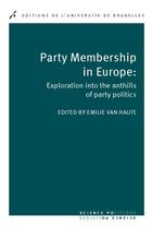 Couverture du livre « Party membership in europe : exploration intothe anthills of party politics » de Van Haute Emilie aux éditions Universite De Bruxelles