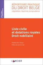 Couverture du livre « Liste civile et dotations royales ; droit nobiliaire » de Charles-Eric Clesse aux éditions Larcier