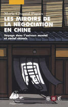 Couverture du livre « Miroirs de la negociation en chine (les) » de Piques/Marie-Chantal aux éditions Editions Philippe Picquier