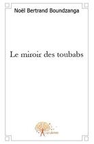 Couverture du livre « Le miroir des toubabs » de Noel Bertrand Boundz aux éditions Edilivre