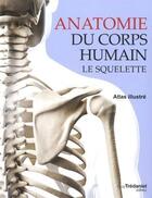Couverture du livre « Anatomie du corps humain ; le squelette ; atlas illustré » de Peter Abrahams aux éditions Guy Trédaniel