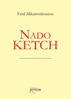 Couverture du livre « Nado ketch » de Eriel Mikanoukounou aux éditions Persee