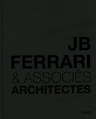 Couverture du livre « JB Ferrari & associés ; architectes » de Jean-Baptiste Ferrari et Serge Enderlin aux éditions Favre