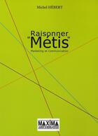 Couverture du livre « Raisonner métis ; marketing et communication » de Michel Hebert aux éditions Maxima