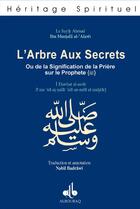 Couverture du livre « L'arbre aux secrets ou la signification de la priere sur le prophete » de Ahmad Al- 'Alawi aux éditions Albouraq