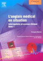 Couverture du livre « L'anglais medical en situation ; interrogatoire et examen clinique t.1 » de Maniez Francois aux éditions Elsevier-masson