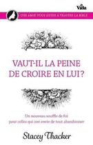 Couverture du livre « Vaut-il la peine de croire en lui ? un nouveau souffle de foi pour celles qui ont envie de tout abandonner » de Stacey Thacker aux éditions Vida